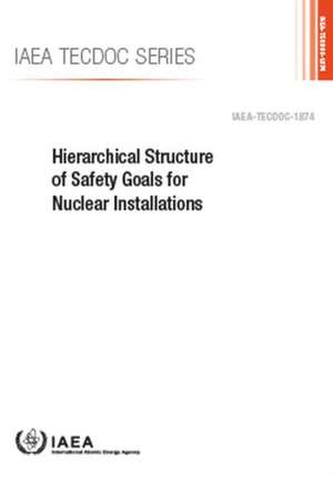 Hierarchical Structure of Safety Goals for Nuclear Installations de International Atomic Energy Agency