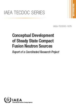 Conceptual Development of Steady State Compact Fusion Neutron Sources de International Atomic Energy Agency