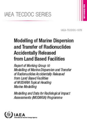 Modelling of Marine Dispersion and Transfer of Radionuclides Accidentally Released from Land Based Facilities de International Atomic Energy Agency