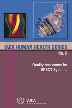 Quality Assurance for Spect Systems: IAEA Human Health Series No. 6 de International Atomic Energy Agency (IAEA