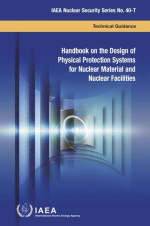 Handbook on the Design of Physical Protection Systems for Nuclear Material and Nuclear Facilities de International Atomic Energy Agency