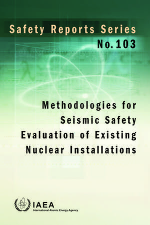 Methodologies for Seismic Safety Evaluation of Existing Nuclear Installations de International Atomic Energy Agency