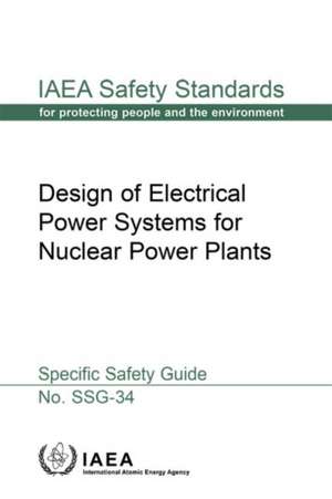 Design of Electrical Power Systems for Nuclear Power Plants de International Atomic Energy Agency