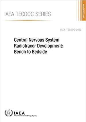 Central Nervous System Radiotracer Development: Bench to Bedside de International Atomic Energy Agency