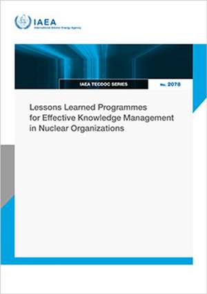 Lessons Learned Programmes for Effective Knowledge Management in Nuclear Organizations de International Atomic Energy Agency
