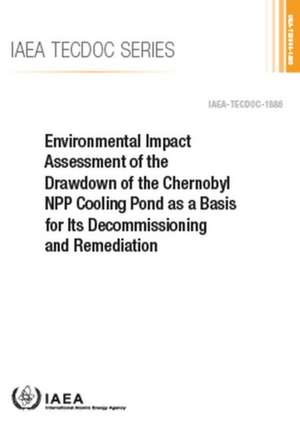 Environmental Impact Assessment of the Drawdown of the Chernobyl Npp Cooling Pond as a Basis for Its Decommissioning and Remediation de International Atomic Energy Agency