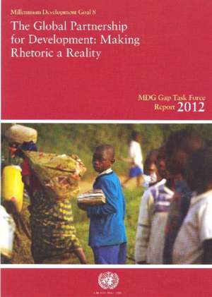 The Millennium Development Goals Gap Task Force Report 2012: The Global Partnership for Development - Making Rhetoric a Reality de United Nations