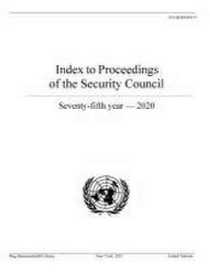 Index to Proceedings of the Security Council: Seventy-Fitth Year, 2020 de United Nations Publications