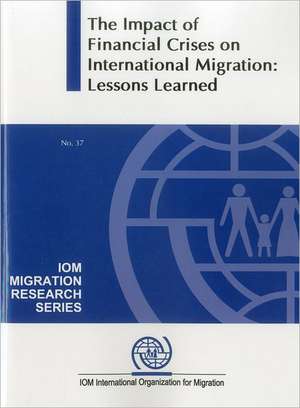 The Impact of the Global Financial Crises on International Migration: Lessons Learned de United Nations