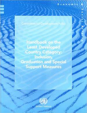 Handbook on the Least Developed Country Category: Inclusion and Graduation and Special Support Measures de United Nations