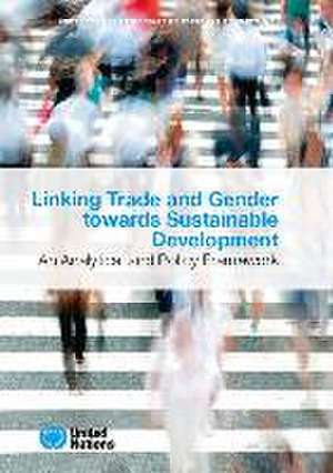 Linking Trade and Gender Towards Sustainable Development de United Nations Publications