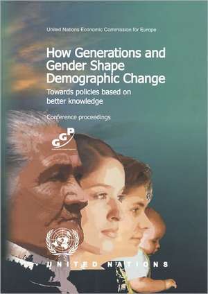 How Generations and Gender Shape Demographic Change: Towards Policies Based on Better Knowledge de United Nations