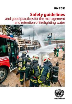 Safety Guidelines and Good Practices for the Management and Retention of Firefighting Water de United Nations Publications