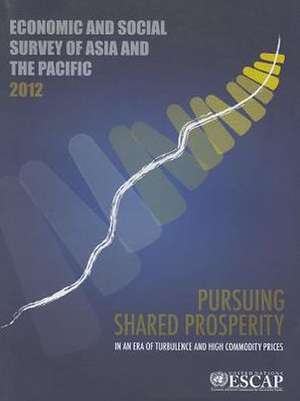 Economic and Social Survey of Asia and the Pacific: Pursuing Shared Prosperity in an Era of Turbulence and High Commodity Prices de United Nations