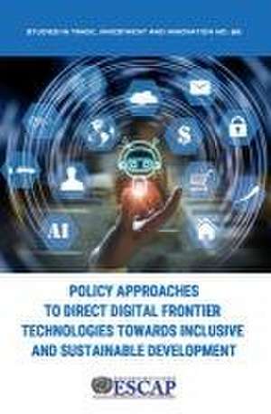 Policy Approaches to Direct Digital Frontier Technologies Towards Inclusive and Sustainable Development de United Nations Publications