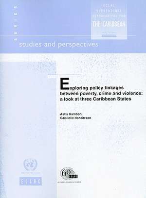 Exploring Policy Linkages Between Poverty, Crime and Violence: Eclac Subregional Headquarters for the Caribbean 8 de Asha Kambon