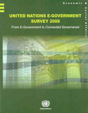 United Nations E-Government Survey 2008: From E-Government to Connected Governance de United Nations