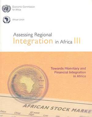 Assessing Regional Integration in Africa 2008: Towards Monetary and Financial Integration in Africa de African Union