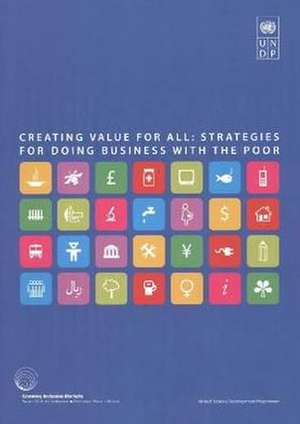 Creating Value for All: Strategies for Doing Business with the Poor de United Nations