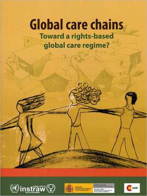 Global Care Chains: Toward a Rights Based Global Care Regime de United Nations