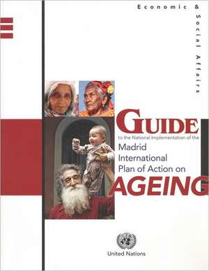 Guide to the National Implementation of the Madrid International Plan of Action on Ageing de Bernan