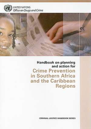 Handbook on Planning and Action for Crime Prevention in Southern Africa and the Caribbean Regions de United Nations Office on Drugs and Crime