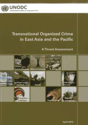 Transnational Organized Crime in East Asia and the Pacific: A Threat Assessment de United Nations