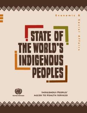 State of the World's Indigenous Peoples Indigenous Peoples' Access to Health Services de United Nations: Department of Economic and Social Affairs