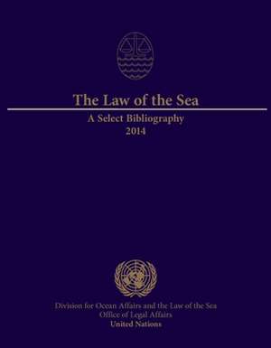 The Law of the Sea: A Select Bibliography 2014 de United Nations Publications