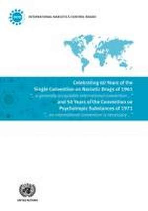 Celebrating 60 Years of the Single Convention on Narcotic Drugs of 1961 and 50 Years of the Convention on Psychotropic Substances of 1971 de United Nations Publications