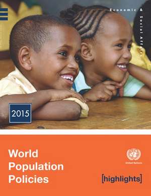 World Population Policies 2015 Highlights de United Nations Publications