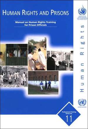 Human Rights and Prisons: Manual on Human Rights Training for Prison Officials de United Nations