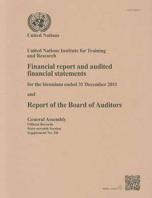 Report of the Board of Auditors on Un Institute for Training and Research for Year Ended 31 December 2011 de United Nations