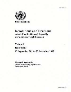 Resolutions and Decisions Adopted by the General Assembly During Its () Session 68th Session Supp No. 49 Vol. 1 de United Nations