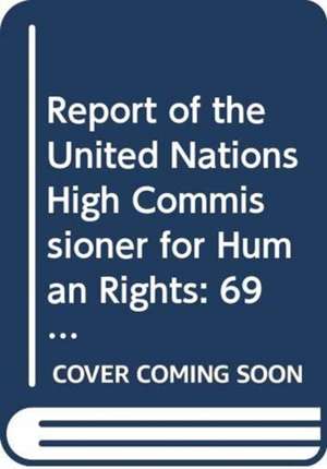 Report of the United Nations High Commissioner for Human Rights: 69th Session Supp. No. 36 de United Nations