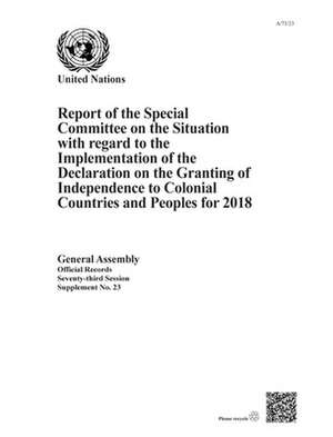 Report of the Special Committee on the Situation with Regard to the Implementation of the Declaration on the Granting of Independence to Colonial Countries and Peoples for 2018 de United Nations