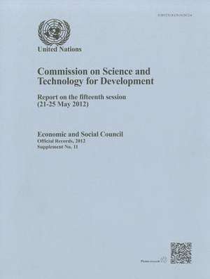 Commission on Science and Technology for Development: Report on the Fifteenth Session (21-25 May 2012) de United Nations