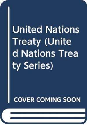 United Nations Treaty Series: Vol.2667, de United Nations