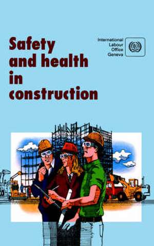 Safety and Health in Construction. an ILO Code of Practice de ILO