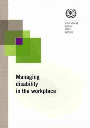 Managing Disability in the Workplace de International Labour Office