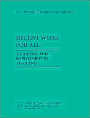 Decent Work for All. Targeting Full Employment in Thailand de ILO