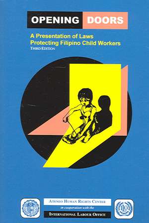 Opening Doors: A Presentation of Laws Protecting Filipino Child Workers (Third Edition) de Atenwo Humand Rights Center