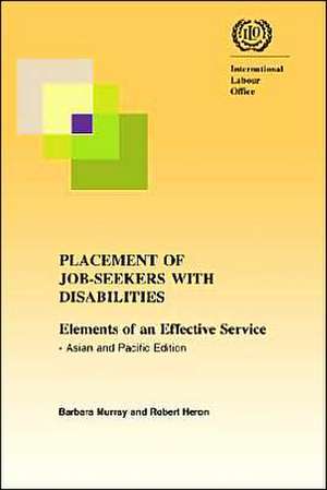 Placement of Job-Seekers with Disabilities. Elements of an Effective Service - Asian and Pacific Edition de Robert Heron