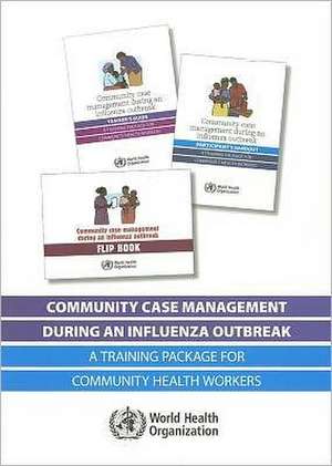 Community Case Management During an Influenza Outbreak: A Training Package for Community Health Workers de World Health Organization