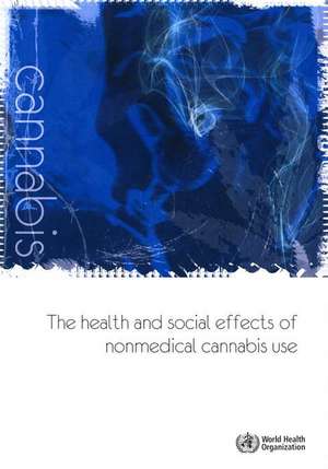 The Health and Social Effects of Nonmedical Cannabis Use de World Health Organization