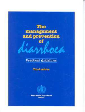 The Management and Prevention of Diarrhoea: Practical Guidelines de World Health Organization