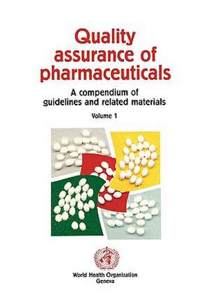 Quality Assurance of Pharmaceuticals: A Compendium of Guidelines and Related Materials de Who