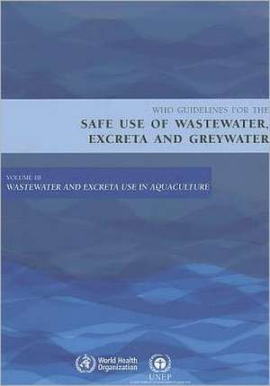 Wastewater and Excreta Use in Aquaculture de World Health Organization