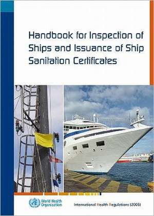 Handbook for Inspection of Ships and Issuance of Ship Sanitation Certificates: International Health Regulations (2005) de World Health Organization