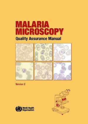 Malaria Microscopy Quality Assurance Manual de World Health Organization